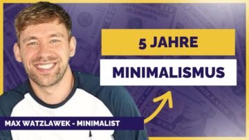Minimalist verrät, wie er 5 Jahre als Minimalist lebte & warum es nicht mehr ging Max Watzlawek